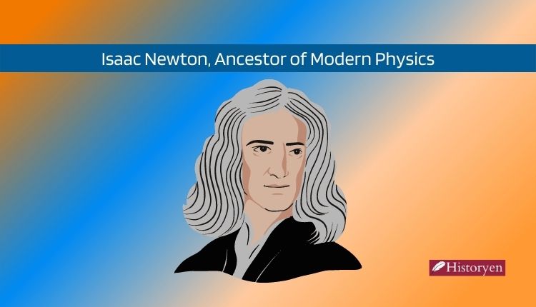 Isaac Newton, Inventor of the Law of Gravity, Ancestor of Modern Physics