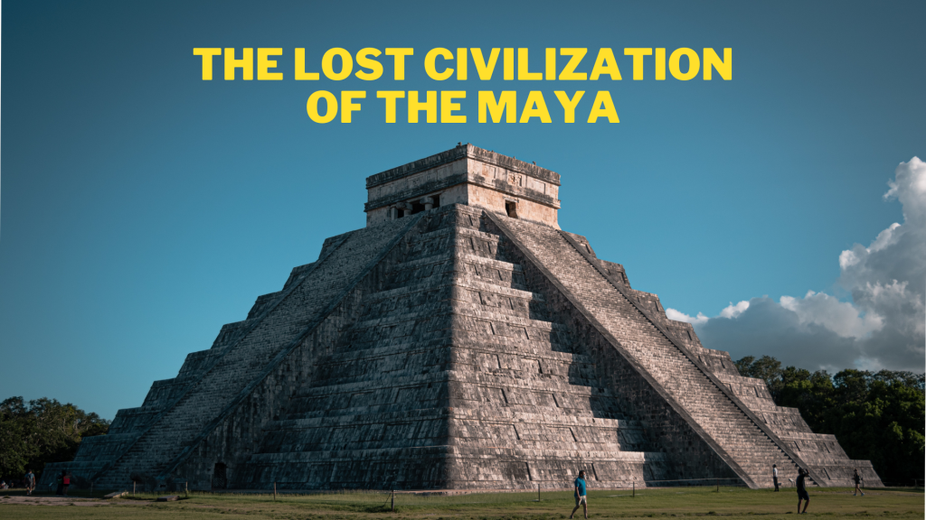 The Lost Civilization Of The Maya.